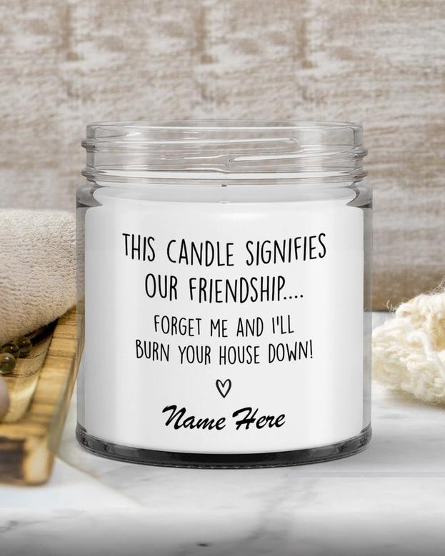 Best Friend Candle Funny Friendship Gift Personalized Friend Gift For Best Friend Forget About Me And I&#39;ll Burn Your House Down