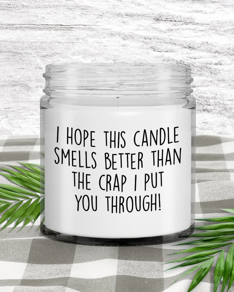 Gift For Mom, Mothers Day Candle, I Hope This Candle Smells Better Than The Crap I Put You Through. Funny Gift For Mom, Soy Candle