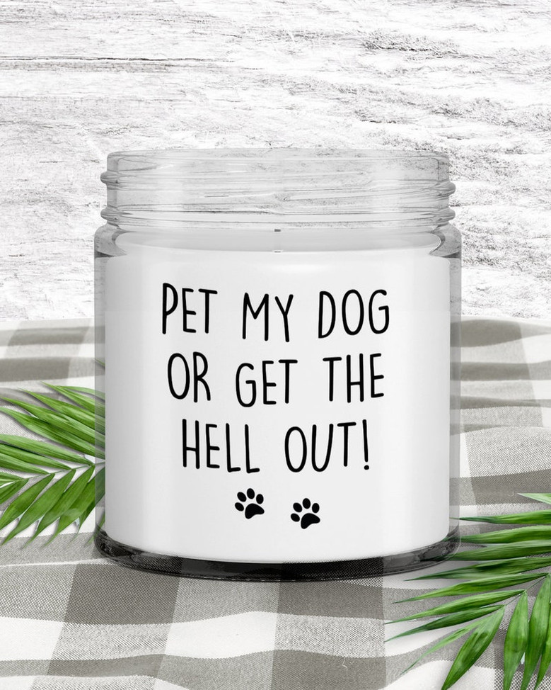 Funny Dog Mom Gift, Pet My Dog Or Get The Hell Out, Dog Mom Candle, Gift For Dog Lover. Dog Décor, Dog Dad Gift, Mothers Day Gift, Fur Baby