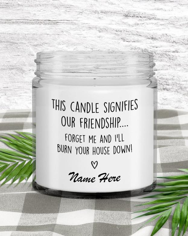 Best Friend Candle Funny Friendship Gift Personalized Friend Gift For Best Friend Forget About Me And I&#39;ll Burn Your House Down