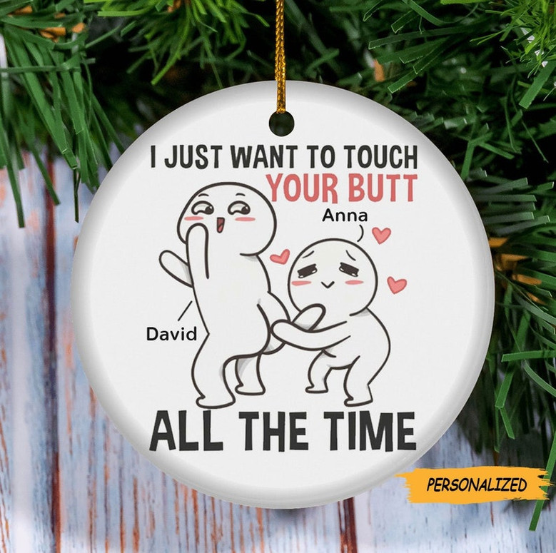 Gift For Couple Just Want To Touch Your Butt Ornament, Funny Gift, Custom Couple Ornament, Christmas Gift For Couple