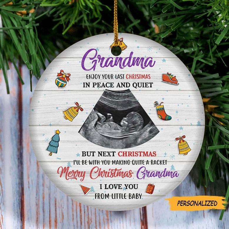 Personalized Grandma Enjoy Your Last Christmas In Peace and Quiet Ornament, Sonogram Photo Gift for Grandma To Be, New Grandma Gift