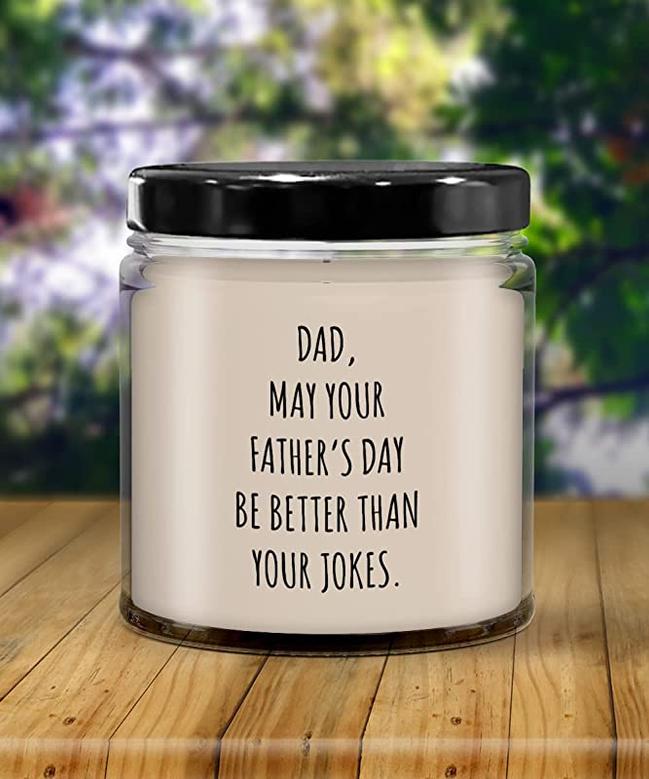 Dad May Your Father's Day Be Better Than Your Dad Jokes Candle 9 oz Vanilla Scented Soy Wax Blend Candles Funny Gift