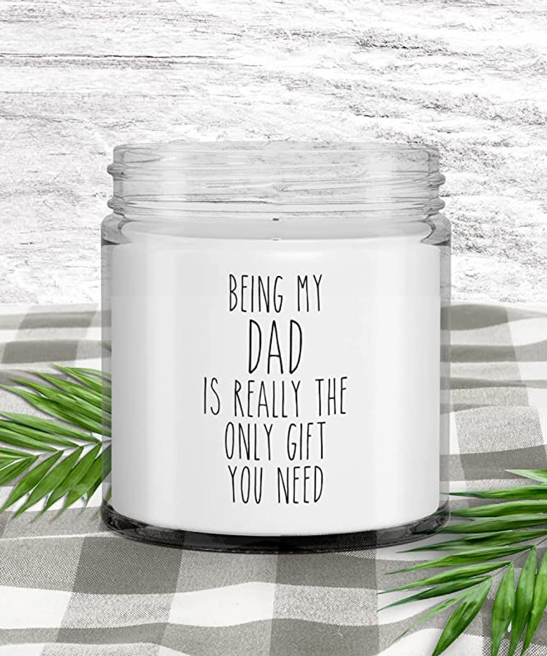 Father's Day Being My Dad is Really The Only Gift You Need Candle Vanilla Scented Soy Wax Blend 9 oz. with Lid