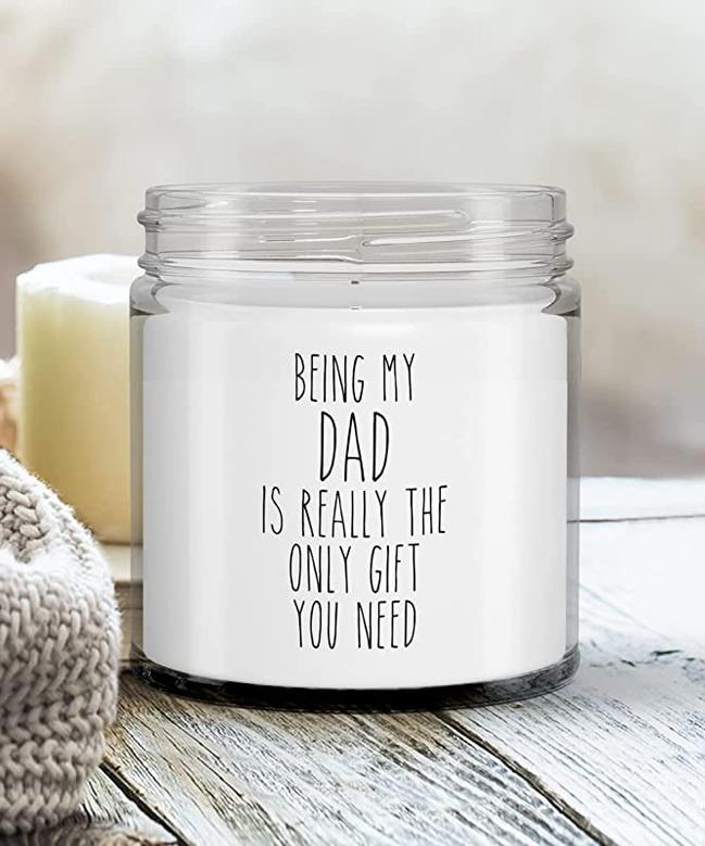 Father's Day Being My Dad is Really The Only Gift You Need Candle Vanilla Scented Soy Wax Blend 9 oz. with Lid