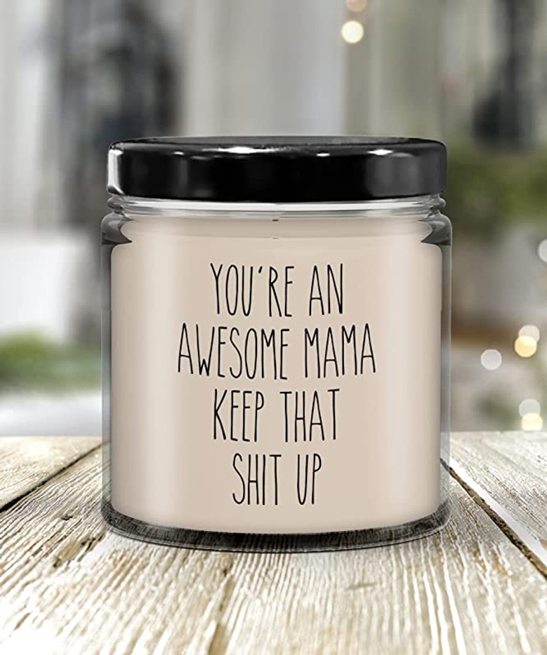 Mother's Day Present Gift for Mom You're an Awesome Mama Keep That Shit Up Candle 9oz Vanilla Scented Soy Wax Blend Candles