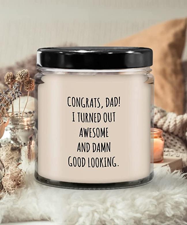 Congrats Dad I Turned Out Awesome and Damn Good Looking Father's Day Candle 9 oz Vanilla Scented Soy Wax Blend Candles Funny Gift