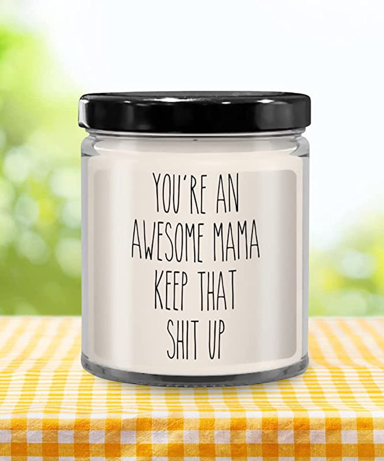 Mother's Day Present Gift for Mom You're an Awesome Mama Keep That Shit Up Candle 9oz Vanilla Scented Soy Wax Blend Candles