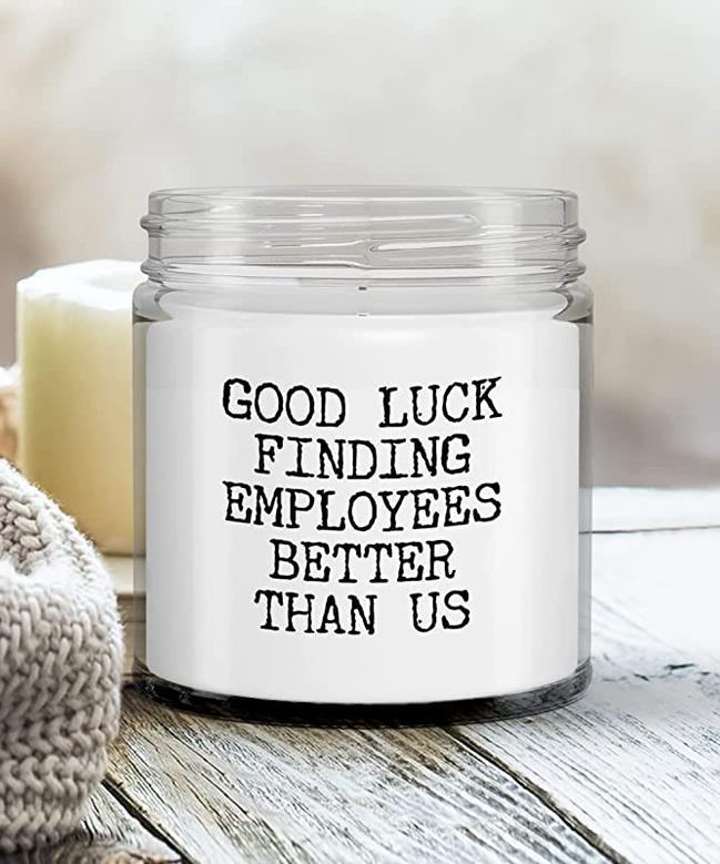 Funny Boss Gift Good Luck Finding Employees Better Than Us Candle Vanilla Scented Soy Wax Blend 9 oz. with Lid