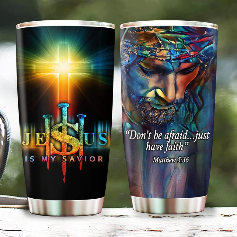 Don’t Be Afraid Just Have Faith Jesus Is My Savior Tumbler - Christian Shirt For Birthday, Christmas Gifts for Mom Dad Mama Papa, 20oz Stainless Steel Tumbler Cup with Lid Cold & Hot Water Coffee