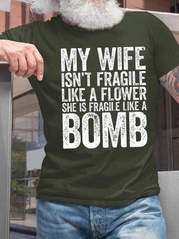 My Wife Isn't Fragile Like A Flower She Is Fragile Like A Bomb Mens T-shirt