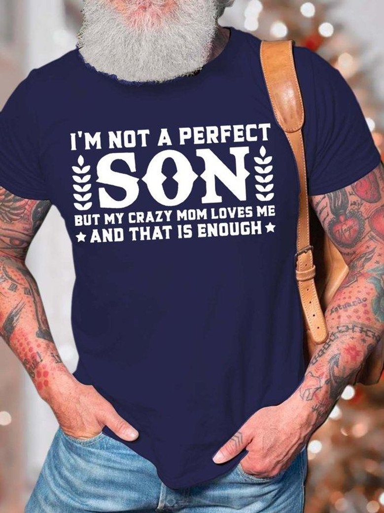 Men’s I’m Not A Perfect Son But My Crazy Mom Loves Me And That Is Enough Casual Fit Crew Neck T-shirt