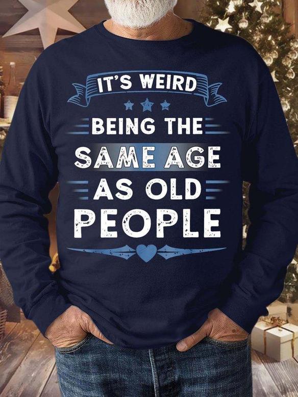 Men’s It’s Weird Being The Same Age As Old People Crew Neck Regular Fit Casual Sweatshirt