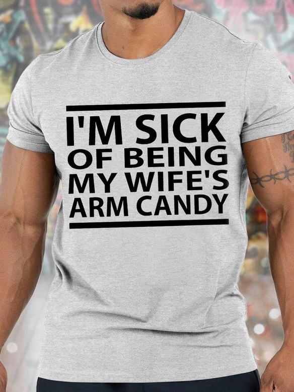 Men's I Am Sick Of Being My Wife's Arm Candy Funny Graphic Print Text Letters Casual Crew Neck T-shirt