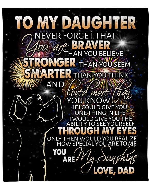Personalized Blanket To My Daughter Never Forget That You Are Braver Than You Believe, Gift For Daughter Dad Fleece Blanket