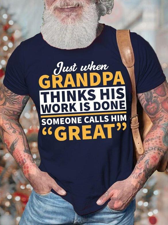 Men's Just When Grandpa Thinks His Works Is Done Someone Calls Him Great Funny Graphic Print Casual T-shirt