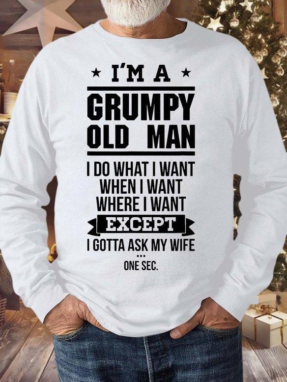 Men’s I’m A Grumpy Old Man I Do What I Want When I Want Where I Want Except I Gotta Ask My Wife Casual Text Letters Regular Fit Sweatshirt
