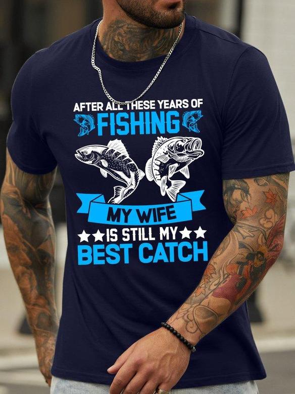 After All These Years Of Fishing My Wife Is Still My Best Catch Men's T-shirt