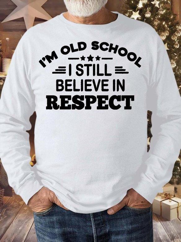 Men’s I’m Old School I Still Believe In Respect Casual Crew Neck Regular Fit Text Letters Sweatshirt