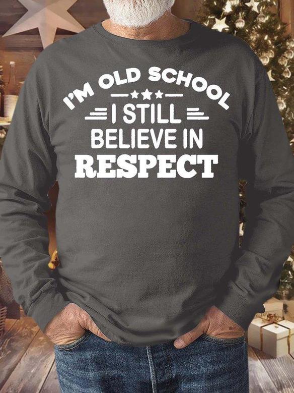 Men’s I’m Old School I Still Believe In Respect Casual Crew Neck Regular Fit Text Letters Sweatshirt