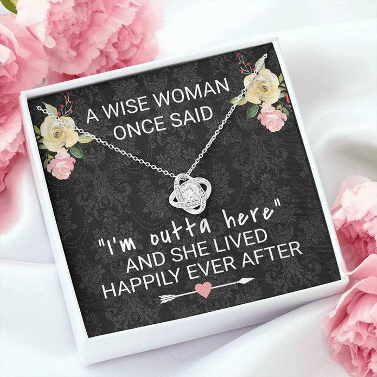 A Wise Woman Once Said I'm Outta Here Retirement Gift Love Knot Necklace