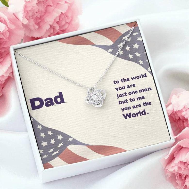 Dad - To The World You Are The Man But To Me You Are The World - Love Knot Necklace