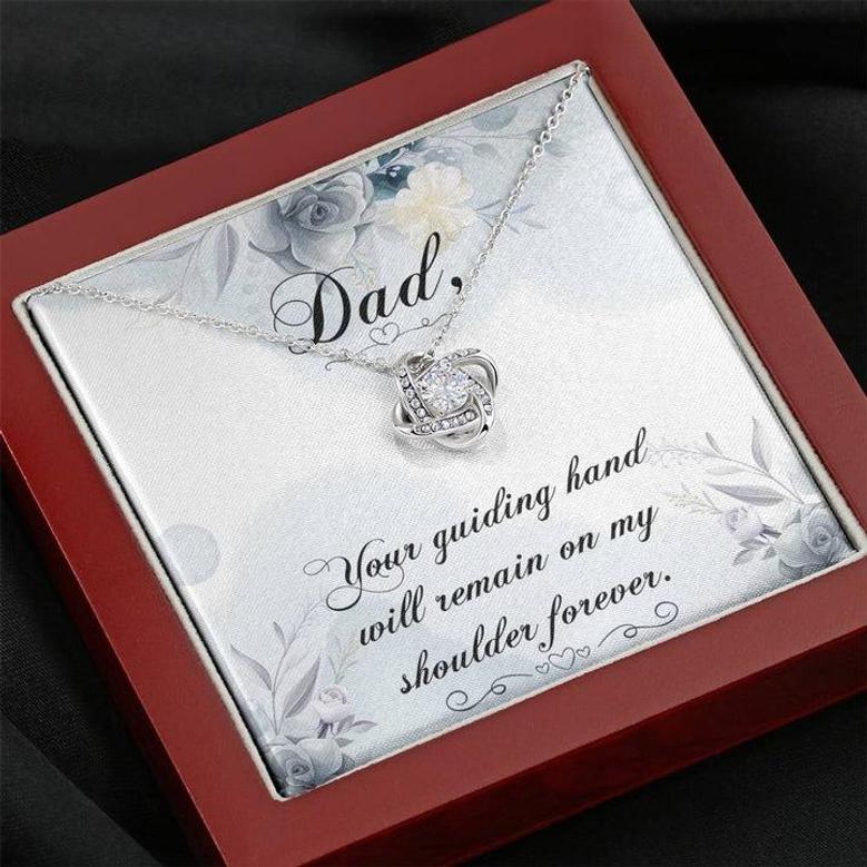Dad - Your Guiding Hand Will Remain On My Shoulder Forever - Love Knot Necklace