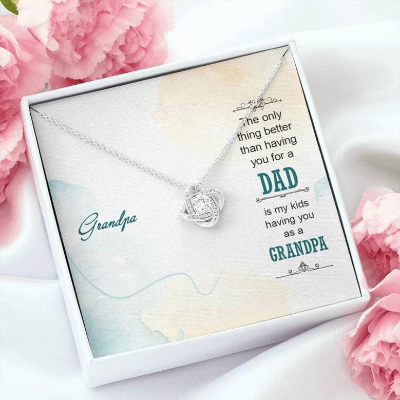Grandpa The Only Thing Better Than Having You For A Dad - Love Knot Necklace