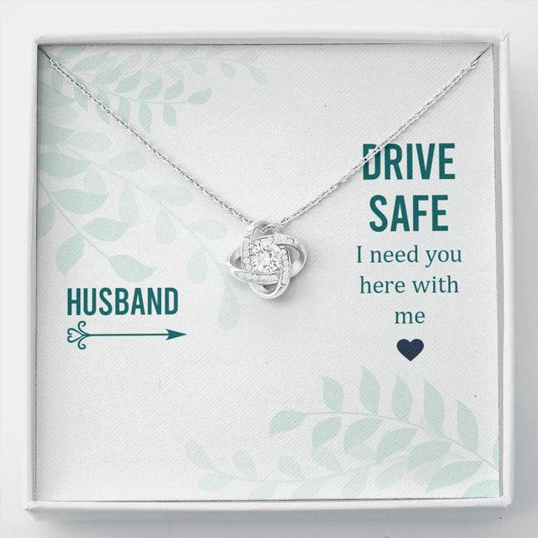 Husband - Drive Safe I Need You Here With Me - Love Knot Necklace
