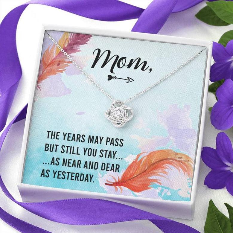 Mom - The Years May Past But Still You Stay As Near And Dear As Yesterday - Love Knot Necklace