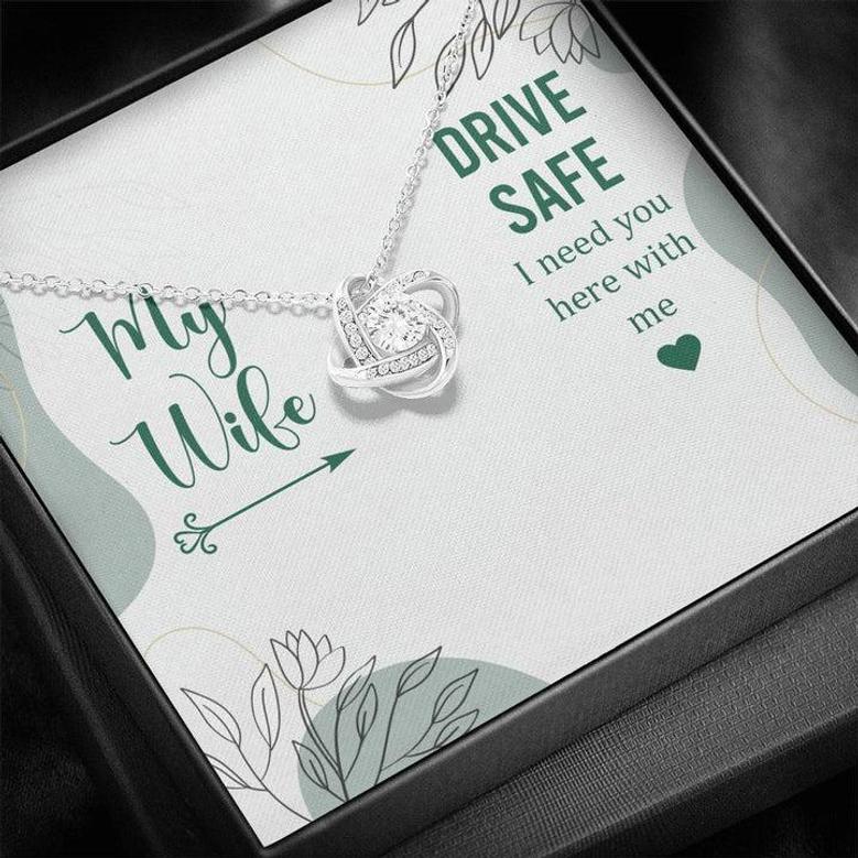 My Wife - Drive Safe I Need You Here With Me - Love Knot Necklace