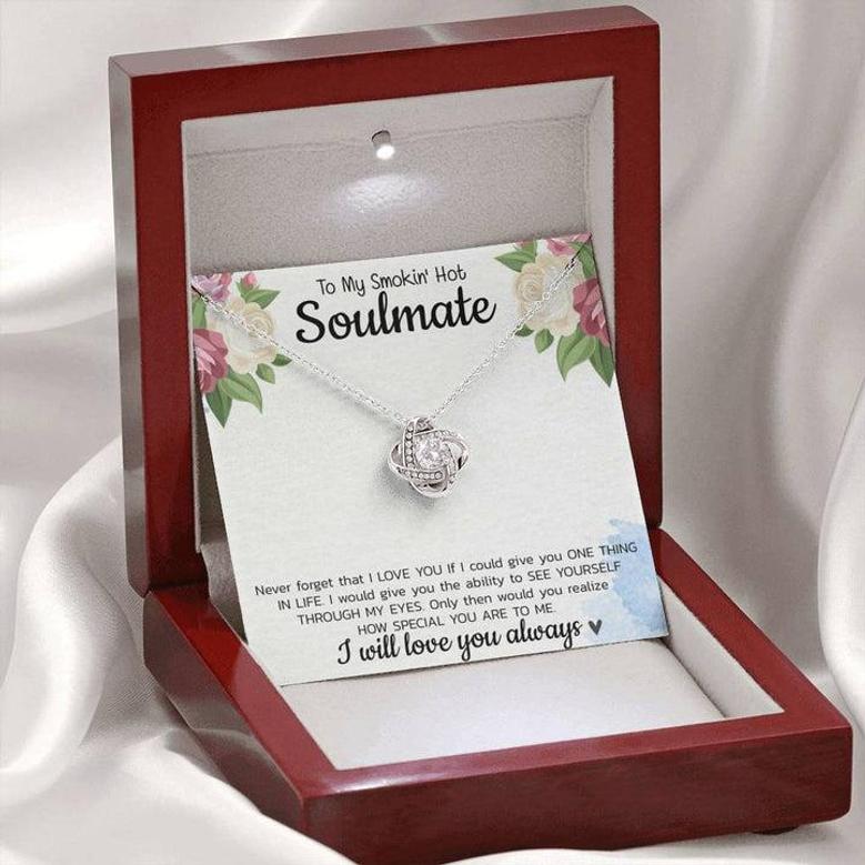 Smokin’ Hot Soulmate Necklace To My Smokin’ Hot Soulmate Never Forget That I Love You Give Ability To See Yourself Through My Eyes Love Knot Necklace On Birthday, Xmas, With Message Card & Gift Box