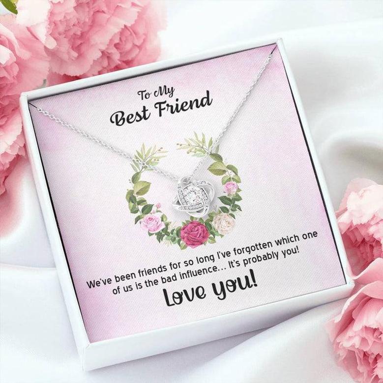To My Best Friend - We've Been Friends For So Long - Love Knot Necklace