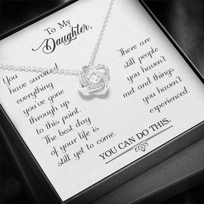 To My Daughter - You Have Survived Everything You've Gone Through Up To This Point - Love Knot Necklace