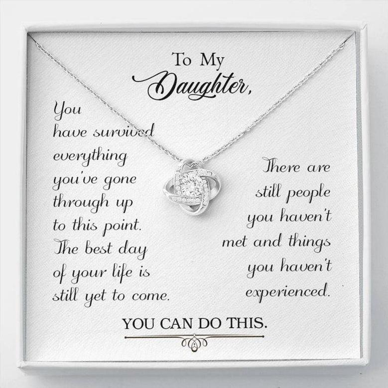 To My Daughter - You Have Survived Everything You've Gone Through Up To This Point - Love Knot Necklace