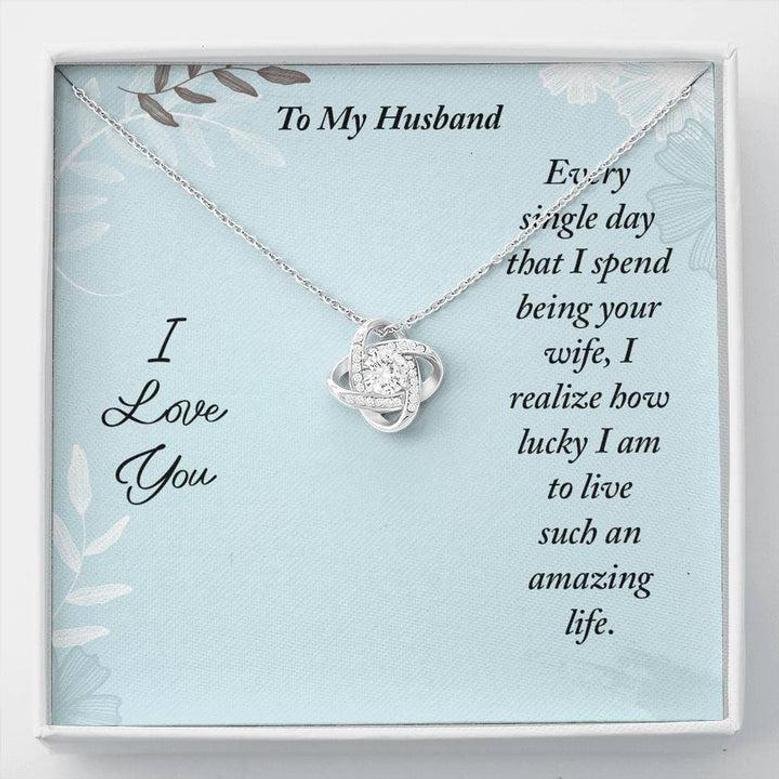 To My Husband - Every Single Day That I Spend Being Your Wife - Love Knot Necklace