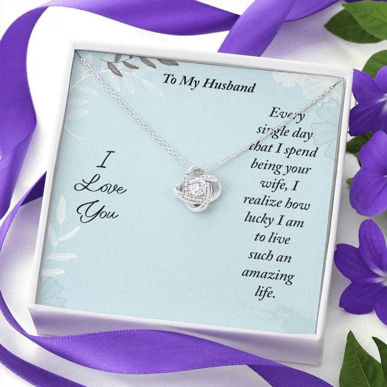 To My Husband - Every Single Day That I Spend Being Your Wife - Love Knot Necklace