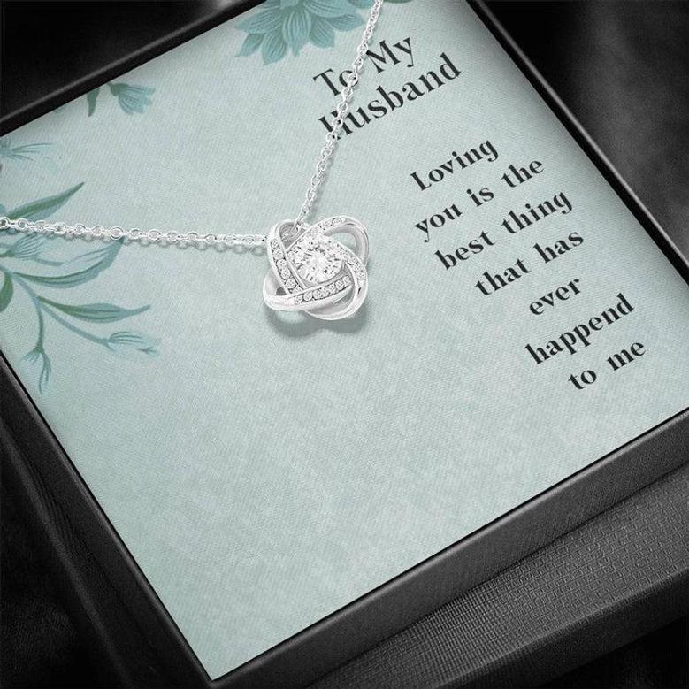 To My Husband - Loving You Is The Best Thing That Has Ever Happened To Me - Love Knot Necklace
