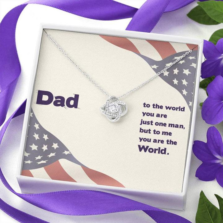Dad - To The World You Are The Man But To Me You Are The World - Love Knot Necklace