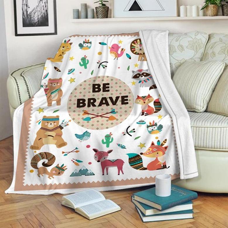 Be Brave Blanket, Special Blanket, Funny Gift, Christmas Memorial Blanket Gift Friends and Family Gift, Funny Blanket