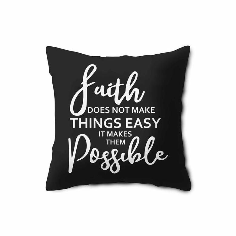 Faith Does Not Make Things Easy It Makes Them Possible Pillow Case