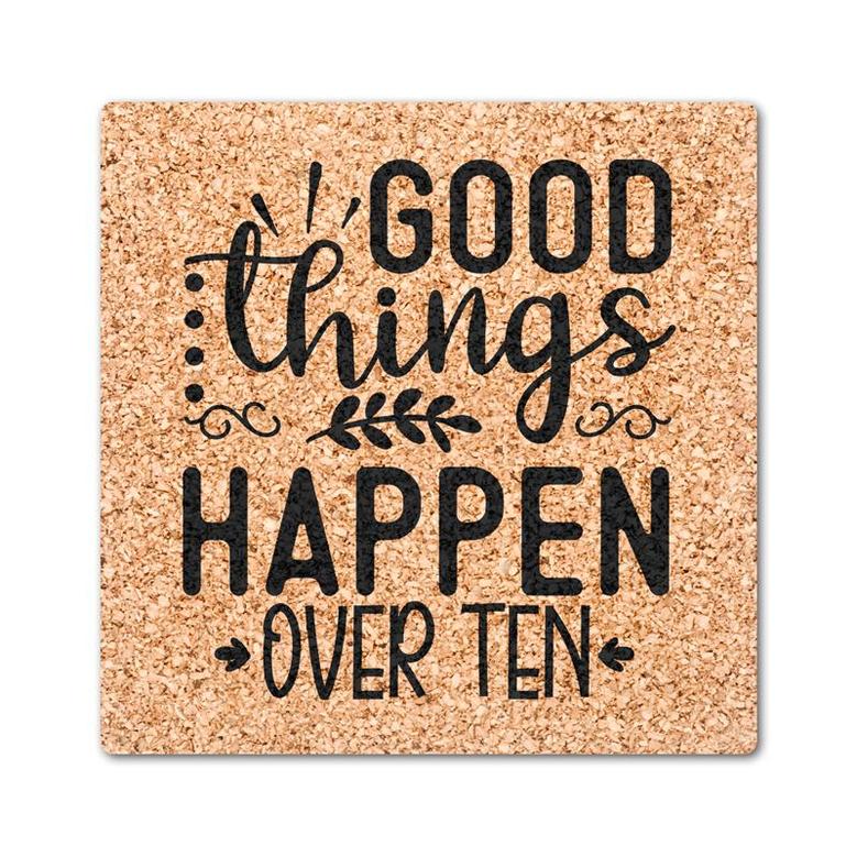 Good Things Happen Over Ten Pretty Drink Coasters Set of 4