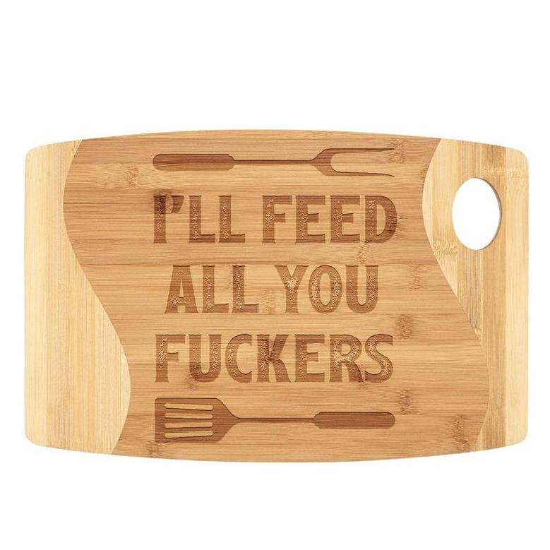 I'll Feed All You Fuckers Bamboo or Maple Wooden Engraved Cutting Board Funny Birthday Christmas Gift for Men Women Mom Dad Husband Wife Him
