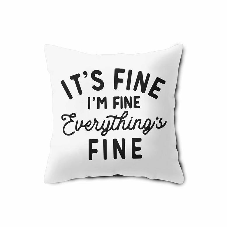 It Is Fine I Am Fine Everything Is Fine Pillow Case