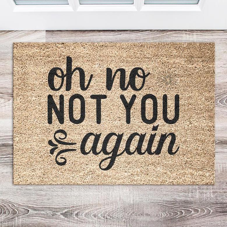 Oh No Not You Again Doormat | House Decor