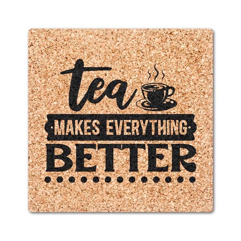 Tea Makes Everything Better Funny Time Drink Coasters Set of 4