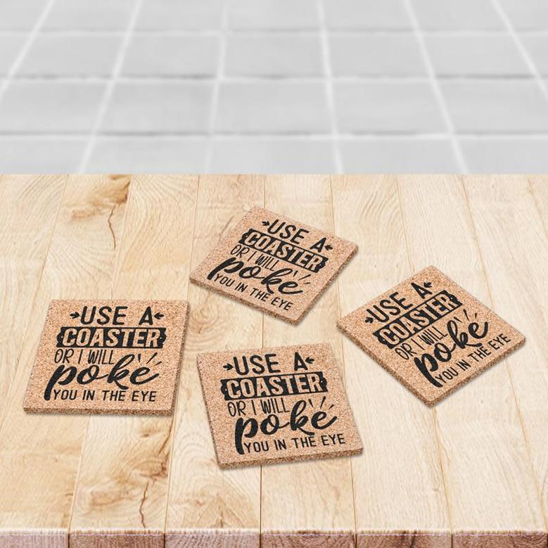 Use A Coaster Or I Will Poke You In Eye Drink Coasters Set of 4