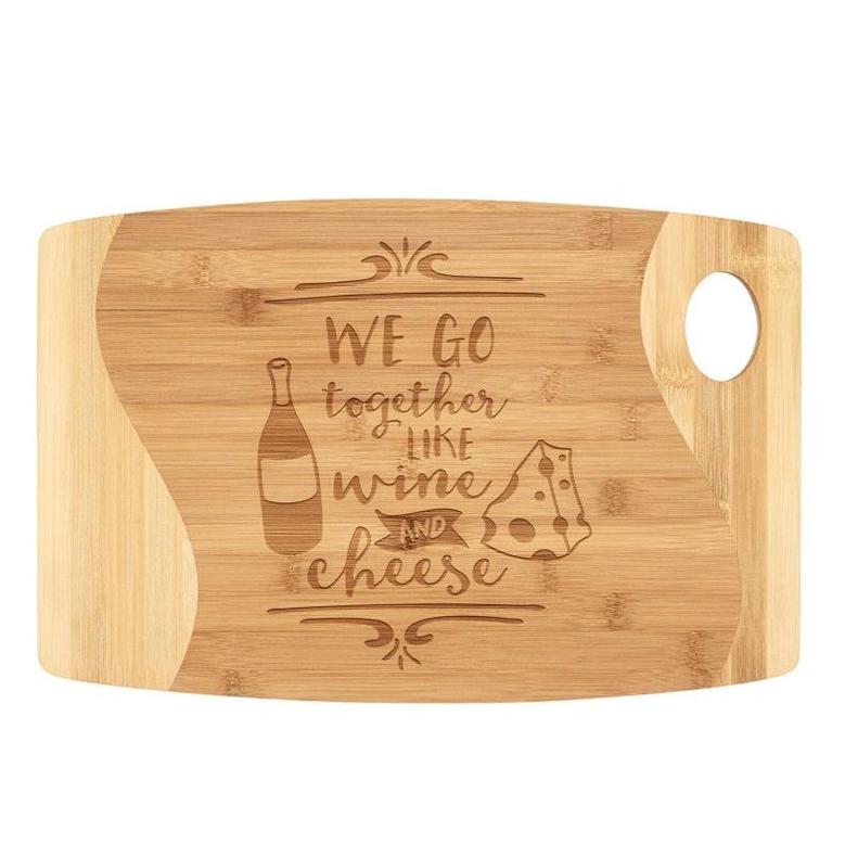 We Go Together Like Wine and Cheese Cutting Board Organic Bamboo Engraved Wood Funny Birthday Christmas Gift Men Women Couple Best Friend