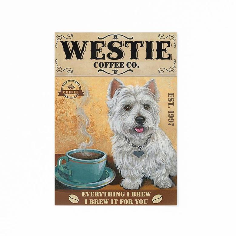 Westie Coffee Co Everything I Brew I Brew It For You Poster