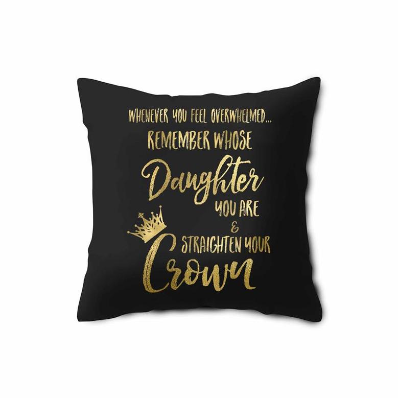 Whenever You Feel Overwhelmed Remember Whose Daughter You Are Pillow Case